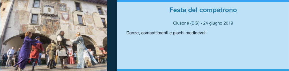 Festa del compatrono  Clusone (BG) - 24 giugno 2019  Danze, combattimenti e giochi medioevali