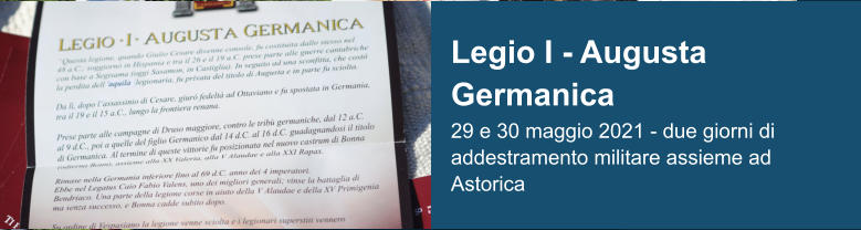 Legio I - Augusta Germanica 29 e 30 maggio 2021 - due giorni di addestramento militare assieme ad Astorica