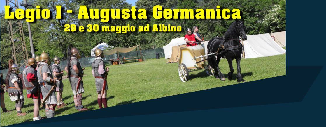 Legio I - Augusta Germanica 29 e 30 maggio ad Albino
