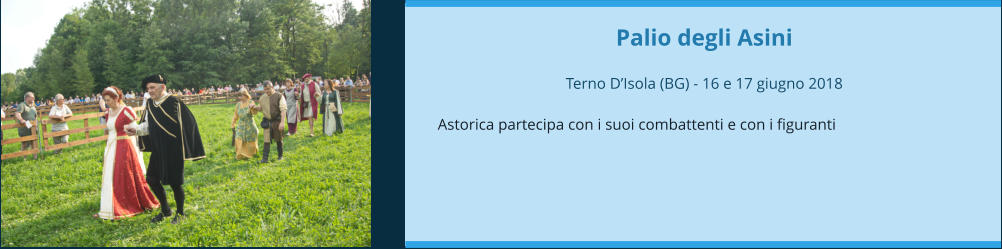 Palio degli Asini  Terno D’Isola (BG) - 16 e 17 giugno 2018  Astorica partecipa con i suoi combattenti e con i figuranti