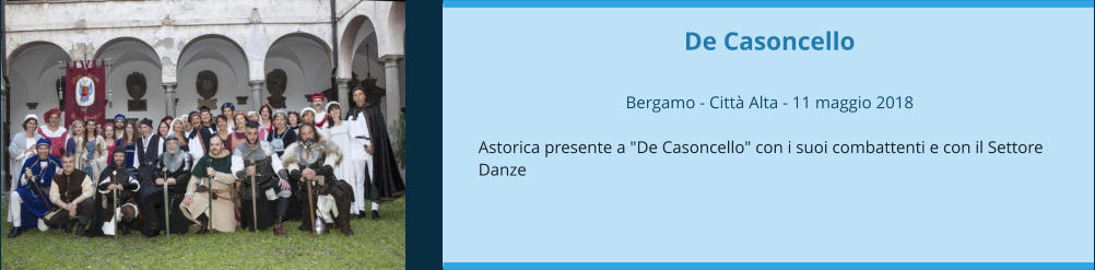De Casoncello  Bergamo - Città Alta - 11 maggio 2018  Astorica presente a "De Casoncello" con i suoi combattenti e con il Settore Danze