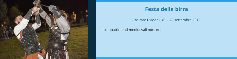 Festa della birra  Casirate D’Adda (BG) - 28 settembre 2018  combattimenti medioevali notturni