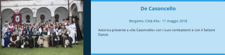 De Casoncello  Bergamo, Città Alta - 11 maggio 2018  Astorica presente a «De Casoncello» con i suoi combattenti e con il Settore Danze